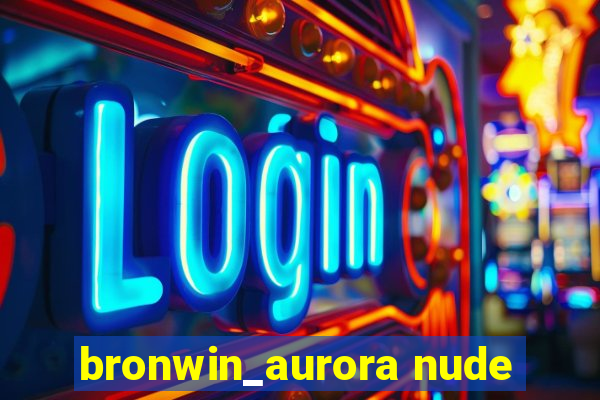 bronwin_aurora nude