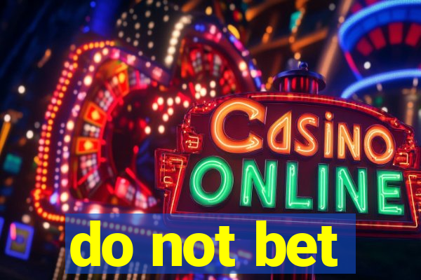 do not bet