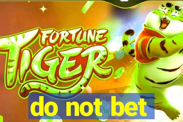 do not bet