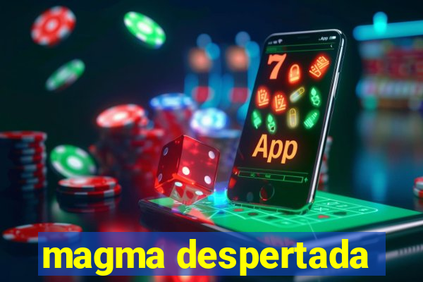 magma despertada