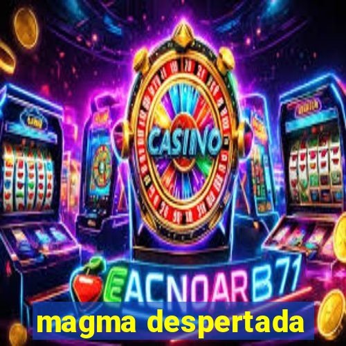 magma despertada