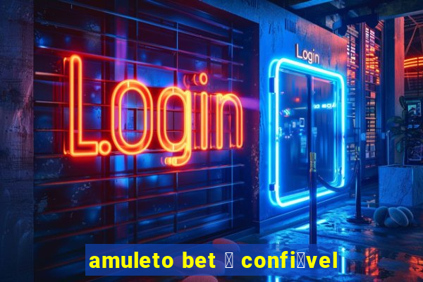 amuleto bet 茅 confi谩vel