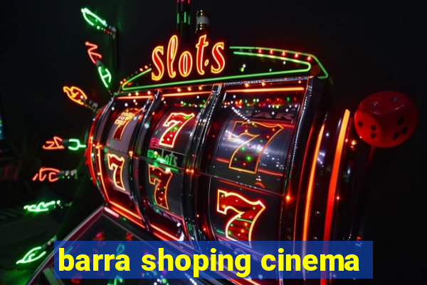 barra shoping cinema