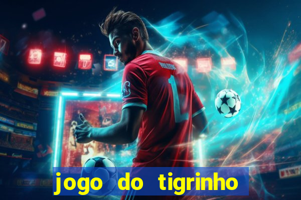 jogo do tigrinho sem depositar