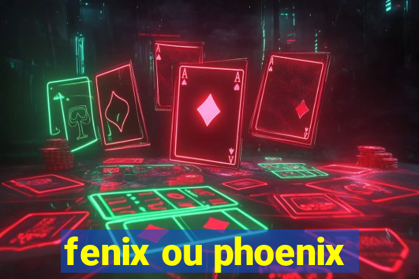 fenix ou phoenix