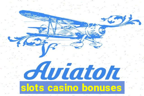 slots casino bonuses