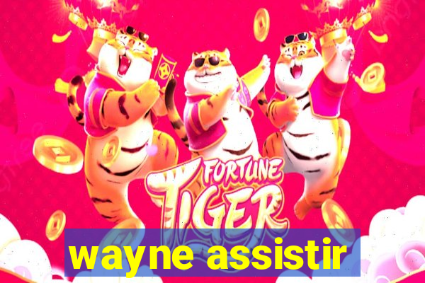 wayne assistir