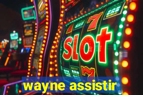 wayne assistir