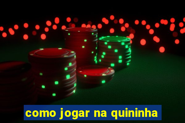 como jogar na quininha