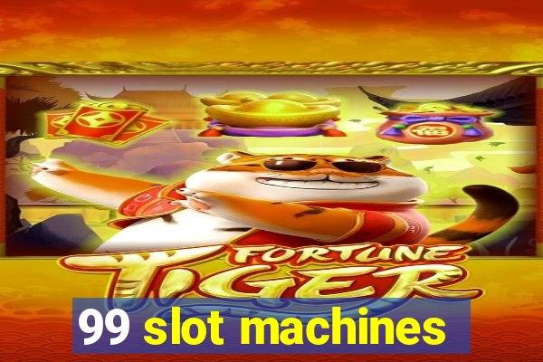 99 slot machines