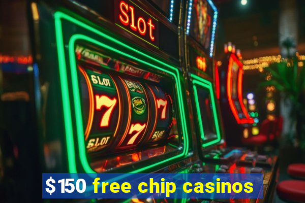 $150 free chip casinos