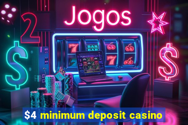 $4 minimum deposit casino