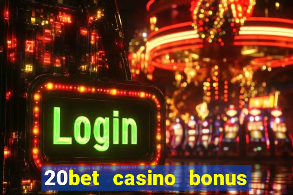 20bet casino bonus bez depozytu