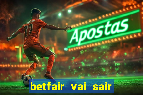 betfair vai sair do brasil