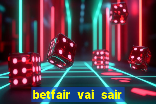 betfair vai sair do brasil