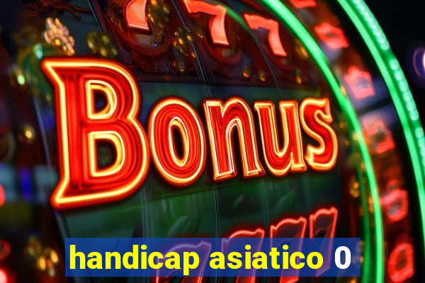 handicap asiatico 0