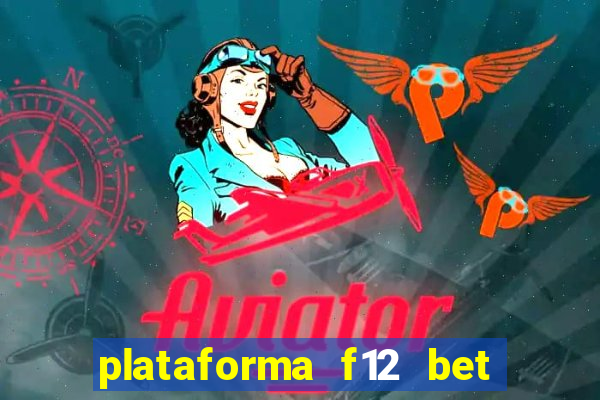 plataforma f12 bet é confiável