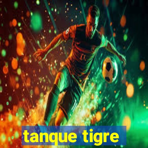 tanque tigre