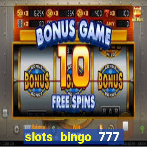 slots bingo 777 paga mesmo