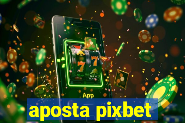 aposta pixbet