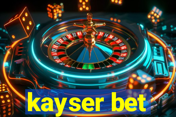 kayser bet