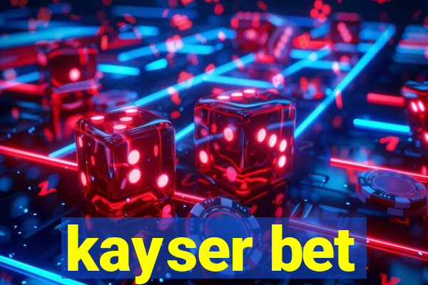 kayser bet