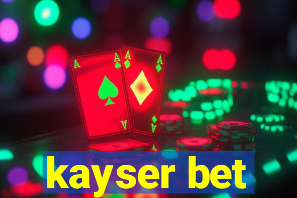 kayser bet