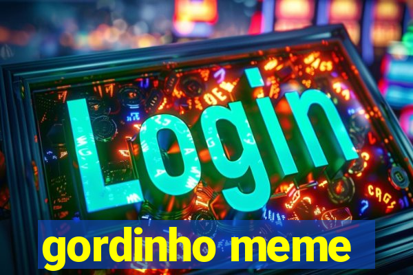 gordinho meme