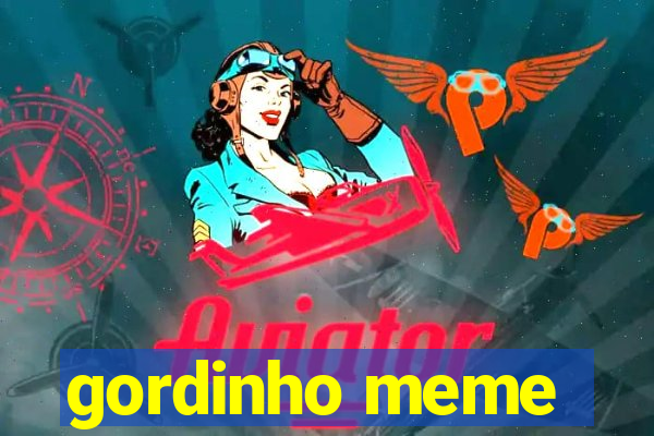 gordinho meme