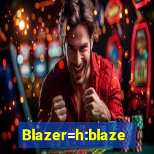 Blazer=h:blaze