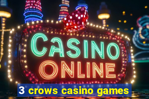 3 crows casino games