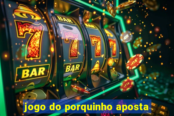 jogo do porquinho aposta