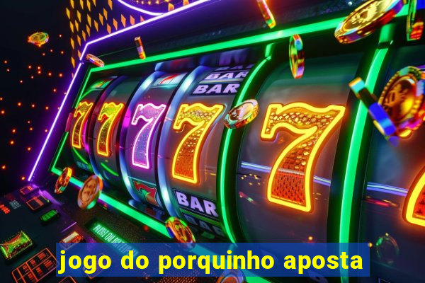 jogo do porquinho aposta