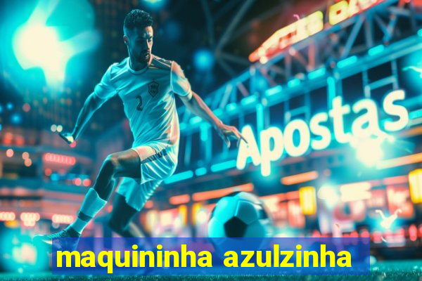 maquininha azulzinha