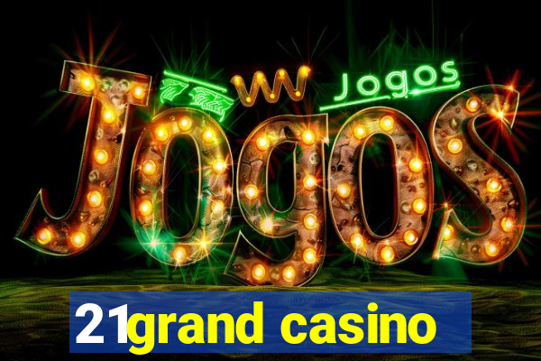 21grand casino