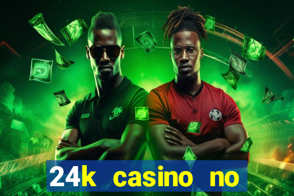 24k casino no deposit bonus