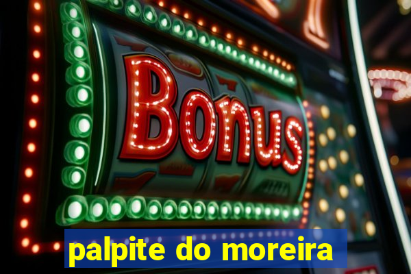 palpite do moreira