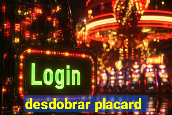 desdobrar placard