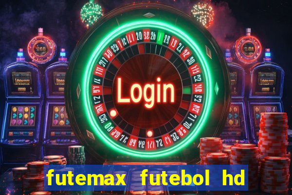 futemax futebol hd ao vivo