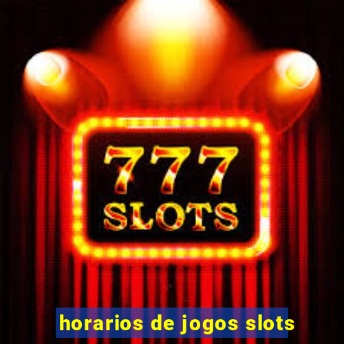 horarios de jogos slots