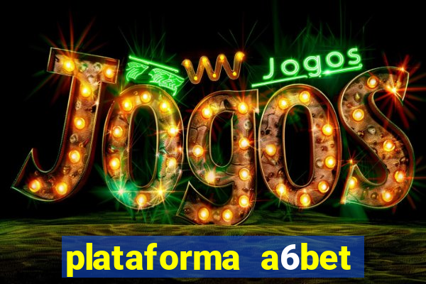 plataforma a6bet 茅 confi谩vel