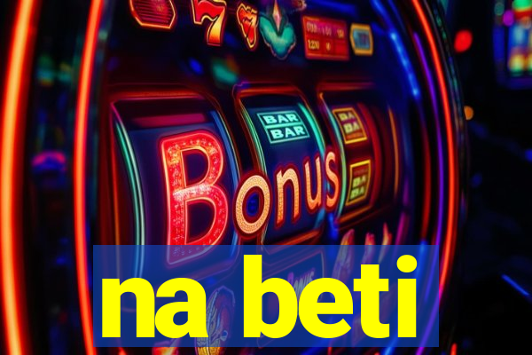 na beti