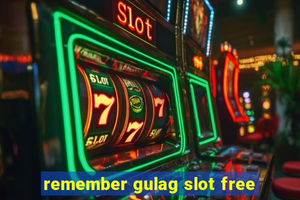 remember gulag slot free