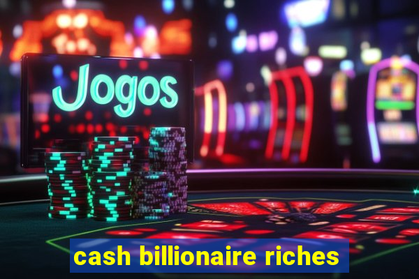 cash billionaire riches