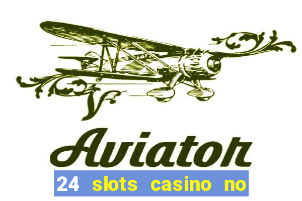 24 slots casino no deposit bonus codes