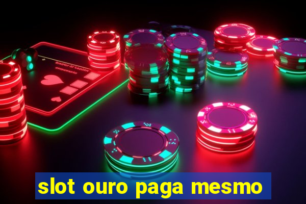 slot ouro paga mesmo