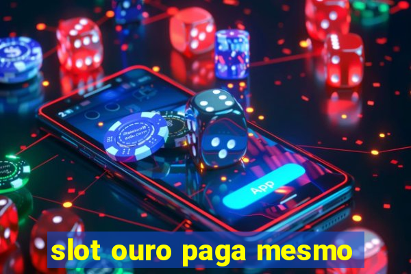 slot ouro paga mesmo