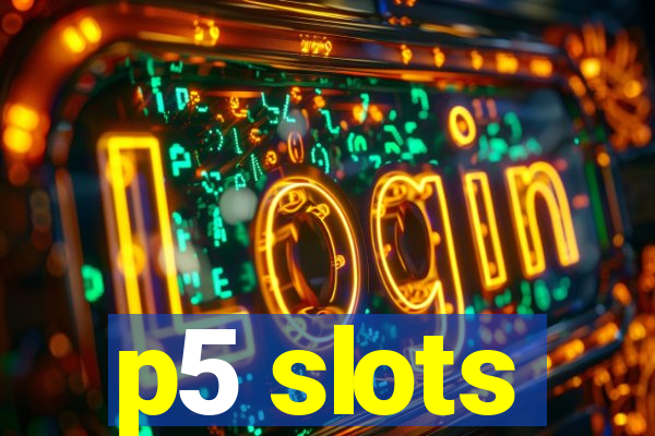 p5 slots