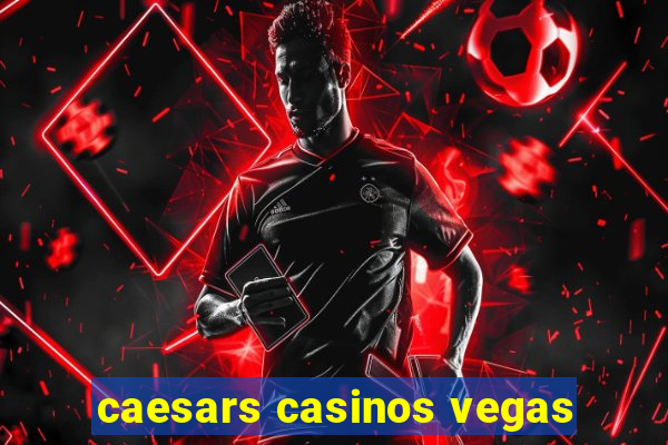 caesars casinos vegas