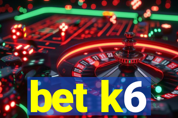 bet k6